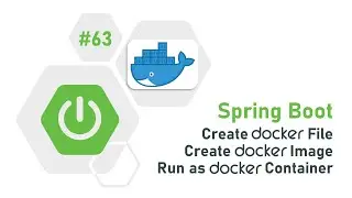 63 - Spring Boot & Docker : Create Docker File | Create a Docker Image | Run inside Docker Container