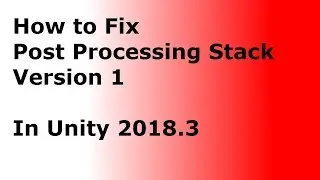 How to fix Post Processing Stack V1 in Unity