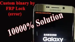 How to Fixed Custom Binary Blocked by FRP lock !! 1000% Working!! by Gsm Ekram