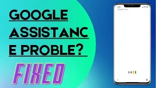 How To Fix Google Assistant Problem