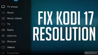 How To Fix Kodi 17.6 Krypton Resolution Quick & Easy Kodi Video Screen Size Fix Doesn't Fit