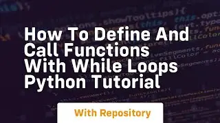 How to define and call functions with while loops python tutorial