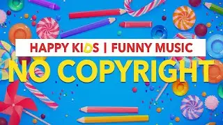 No Copyright Happy Kids Music | Joyful Background Music | Funny Music Copyright FREE | Children