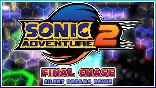 Sonic Adventure 2 - Final Chase | Silent Dreams Remix