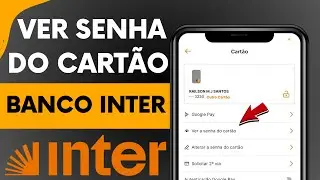 Como Ver a Senha do Cartão Inter no Aplicativo: (Senha do Cartão Inter)
