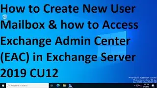 How to Create New User Mailbox &how to Access Exchange Admin Center(EAC)in Exchange Server 2019 CU12