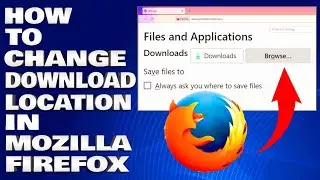 How To Change Download Location in Mozilla Firefox [Guide]