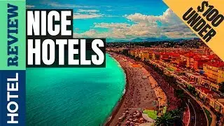 ✅Nice Hotels: Best Hotels In Nice [Under $100] (2022)