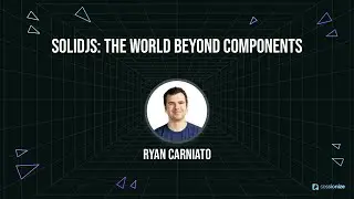 SolidJS The World Beyond Components by Ryan Carniato