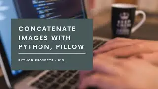 Concatenate image with Python, Pillow | Python Projects - #15