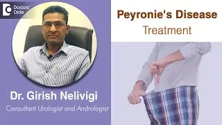 PEYRONIE’S DISEASE in Men| Best Treatment of Peyronie’s Disease-Dr.Girish Nelivigi | Doctors Circle