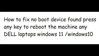 how to fix no boot device found dell laptop windows 11 2023