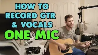Best Way to Record Acoustic Guitar with Vocals Using One Microphone