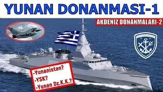 Yunan Donanması-1 (Akdeniz Donanmaları-2) | Türkiye'ye Tehdit Oluşturur Mu?