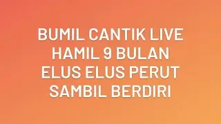 Bumil Cantik Live || Hamil 9 Bulan Elus Elus Perut Sambil Berdiri