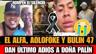 Alofoke, El Alfa y Bulin 47 se DESPIDEN de Doña Palin tras su muerte Lapis Conciente llora su Muerte