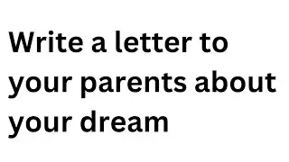 write a letter to your parents describing your dream