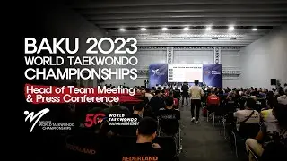 Highlights of Head of Team meeting & Press Conference | Baku 2023 World Taekwondo Championships