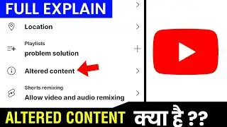 YouTube Video Altered Content Kya Hai ?? || YouTube Altered Content Option