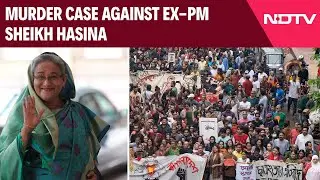 Sheikh Hasina | Bangladesh Court Opens Murder Case Against Ex-PM Sheikh Hasina