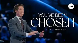 Youve Been Chosen | Joel Osteen