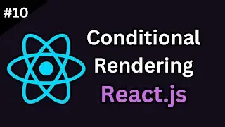 React Conditional Rendering: A Comprehensive Guide (Tutorial #10)