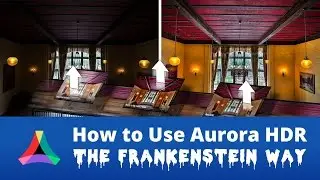 How to Use Aurora HDR the Frankenstein Way