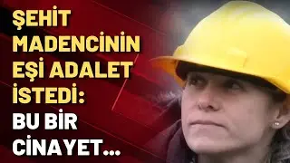 Şehit madenci Deniz Baykal'ın eşi: ADALET İSTİYORUM