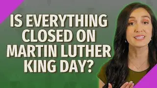 Is everything closed on Martin Luther King Day?