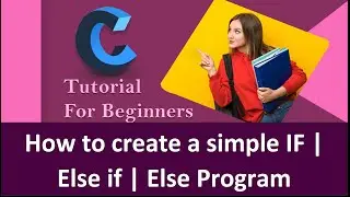 How to create a simple IF | Else if | Else program using C language