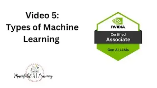 Video 5 - NVIDIA Generative AI LLMs - NCA-GENL Types of Machine Learning