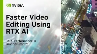 Faster Video Editing in DaVinci Resolve with AI-Powered RTX Video Technology
