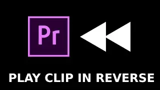 How To Play Clip In Reverse In Premiere Pro (Play Clip Backwards)