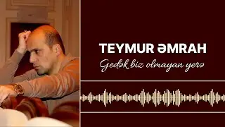 Teymur Əmrah - Gedək biz olmayan yerə