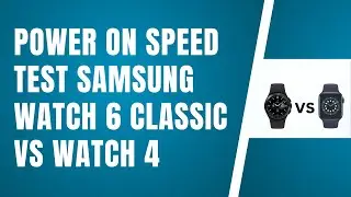Power On Speed Test Samsung Watch 6 Classic vs Watch 4