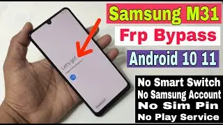 Samsung M31 FRP Bypass Android 10.11 | M315F Rest Google Account | No Smart Switch | No APK Install