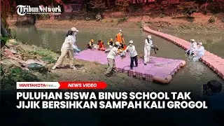 Puluhan Pelajar Binus School Tak Jijik Bersihkan Kali Grogol dari Sampah