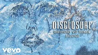 Disclosure, Kehlani, Syd - Birthday (Disclosure VIP Remix / Audio)