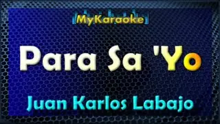 PARA SA 'YO - Karaoke version in the style of JUAN KARLOS LABAJO