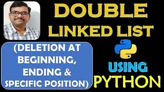 DOUBLE LINKED LIST (DELETION AT BEGINNING,ENDING AND SPECIFIED POSITION) USING PYTHON