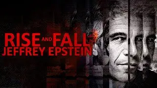 Rise and Fall of Jeffrey Epstein