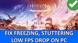 Fix Horizon Forbidden West Complete Edition Freezing, Stuttering and Low FPS Drop