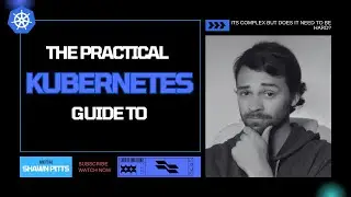 The Practical Guide to Kubernetes