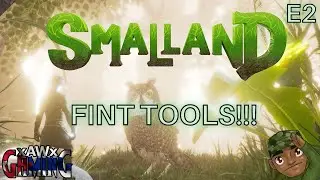 Flint Tools!!! | Smalland Survive The Wilds | E2