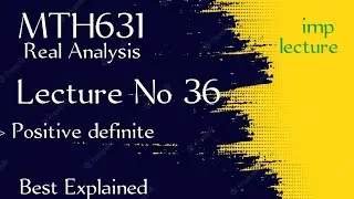 MTH631 lecture No 36 || mth631 lecture 36 || real analysis 2