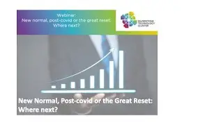 New Normal, Post-covid or the Great Reset: Where next?