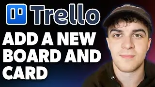 How to Add a New Board and Card in Trello [2025 Full Guide]