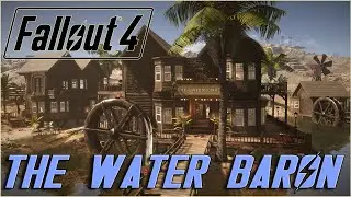 Fallout 4 DESPERADOS OVERHAUL Settlement Project 2023 - The Water Baron