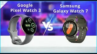 Google Pixel Watch 3 vs Samsung Galaxy Watch 7 - Battle of the Watches?