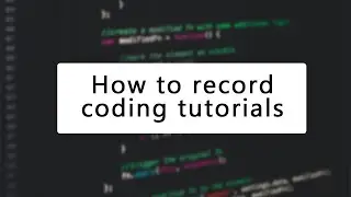 How to create coding tutorials [or at least how I make them]